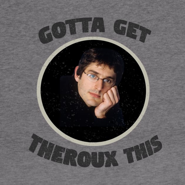 'Gotta Get Theroux This' Louis Theroux Print by siankjellberg